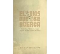 El Dios que se acerca: La osadía de tener un corazón creyente en una sociedad incrédula