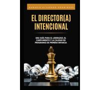 El Director(a) Intencional: Una Guía para el Liderazgo, el Cumplimiento y la Calidad en Programas de Primera Infancia