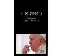 El discernimiento. Catequesis del papa Francisco