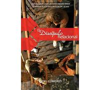 El Discípulo Relacional: Cómo Dios usa la comunidad para formar a los discípulos