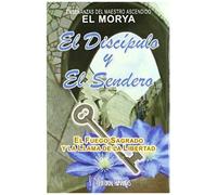 El Discípulo Y El Sendero : El Fuego Sagrado Y La Llama De La Libertad