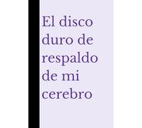 El disco duro de respaldo de mi cerebro: Para quienes necesitan un poco de ayuda recordando