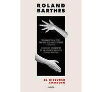 El discurso amoroso: Seminario en la École pratique d'hautes études 1974-1976. Seguido de Fragmentos de un discurso amoroso (Textos inéditos)