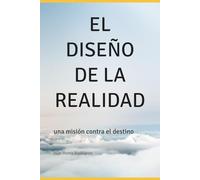 EL DISEÑO DE LA REALIDAD: una misión contra el destino