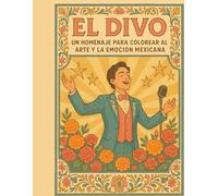 El Divo - A Mexican Coloring Book of Art, Passion & Eternal Love: 30 iconic stage moments inspired by Mexican music, vintage poster art, and the spirit of self-expression.
