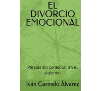 EL DIVORCIO EMOCIONAL: Parejas sin conexión, en el siglo xxi