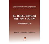El doble espejo: Testigo y actor: Sabiduría No-dual