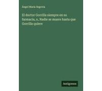 El Doctor Gorrilla Siempre En Su Farmacia, O, Nadie Se Muere Hasta Que Gorrilla Quiere