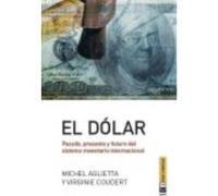 El Dólar: Pasado, Presente Y Futuro Del Sistema Monetario Internacional - Aglietta, Michel , Coudert, Virginie Aglietta, Michel , Coudert, Virginie (Auteur)