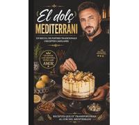 El dolç Mediterrani: Un recull de 300 postres tradicionals i receptes casolanes de la cuina mediterrània