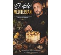 El dolç Mediterrani: Un recull de 300 postres tradicionals i receptes casolanes de la cuina mediterrània