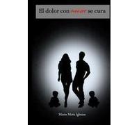 El Dolor Con Amor Se Cura