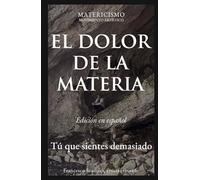 EL DOLOR DE LA MATERIA: Tú que sientes demasiado