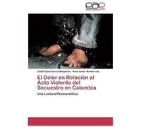 El Dolor En Relación Al Acto Violento Del Secuestro En Colombia