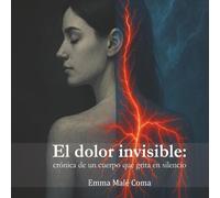 El dolor invisible: crónica de un cuerpo que grita en silencio