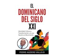EL DOMINICANO DEL SIGLO XXI: Identidad, Cultura y Transformación en una Nación en Movimiento Identidad y Esencia de la Dominicanidad