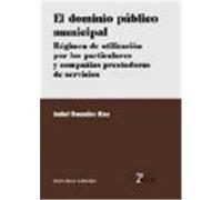 EL DOMINIO PÚBLICO MUNICIPAL: RÉGIMEN DE UTILIZACIÓN POR LOS PARTICULARES Y COMPAÑÍAS PRESTADORAS DE SERVICIOS.