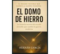 El Domo de Hierro: La historia secreta del escudo antimisiles más temido del mundo