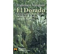 El dorado / The Golden: Cronica de la expedicion de Pedro de Ursua y Lope de Aguirre / Expedition Chronicle of Pedro de Ursua and Lope de Aguirre