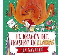 El dragón del trasero en llamas en navidad/ The Dragon with the Blazing Bottom at Christmas