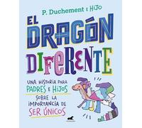 El dragón diferente: Una historia para padres e hijos sobre la importancia de ser únicos