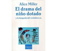 El drama del nino dotado/ The Drama of the Gifted Child: Y La Busqueda Del Verdadero Yo/ and the Search for the True Self