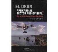 El Dron Aplicado Al Sector Audiovisual - [Livre en VO] Torres Simón, Francisco Javier (Auteur)