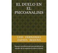 EL DUELO EN EL PSICOANALISIS: Nuevas contribuciones psicoanalìticas al estudio de la experiencia sobre el duelo