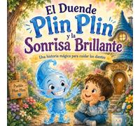 El Duende Plin Plin y la Sonrisa Brillante: Una historia mágica para aprender a lavarse los dientes