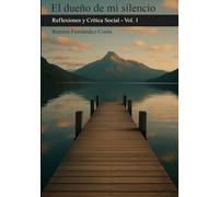 EL DUEÑO DE MI SILENCIO: Reflexiones y Crítica Social - Vol. 1