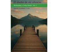 EL DUEÑO DE MI SILENCIO: Reflexiones y Crítica Social - Vol. 3