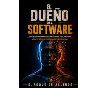 El Dueño Del Software: DEJA DE SER PROGRAMADO. REESCRIBE TU MENTE. CREA TU REALIDAD. UN VIAJE DE CONCIENCIA, TRANSFORMACIÒN Y LIBERTAD.