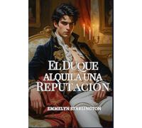 El Duque Alquila una Reputación: Una comedia romántica de la Regencia con escándalo, engaño y un rostro extremadamente inconveniente.