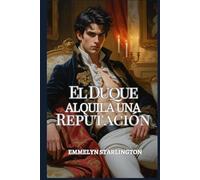 El Duque Alquila una Reputación: Una comedia romántica de la Regencia con escándalo, engaño y un rostro extremadamente inconveniente.