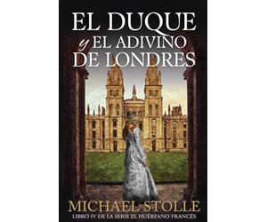 El Duque y el Adivino de Londres: Libro IV de la serie El Huérfano Francés