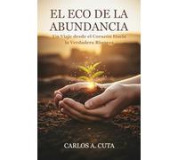 El Eco de la Abundancia: Un Viaje desde el Corazón Hacia la Verdadera Riqueza
