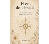 EL ECO DE LA BRÚJULA: LAS SEÑALES DEL ALMA QUE RESUENAN EN TU VIDA
