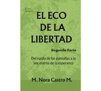 EL ECO DE LA LIBERTAD II: Del ruido de las pantallas a la voz eterna de la esperanza