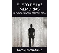 EL ECO DE LAS MEMORIAS: EL PASADO NUNCA DUERME DEL TODO