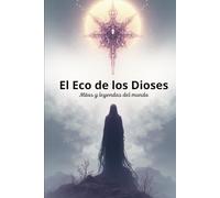 El Eco de los Dioses: Mitos y Leyendas del Mundo