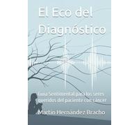 El Eco del Diagnóstico: Guía Sentimental para los seres queridos del paciente con cáncer