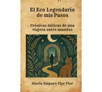 El Eco Legendario de mis pasos: Crónicas míticas de una viajera entre mundos