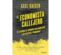 El economista callejero: 15 lecciones de economía para sobrevivir a políticos y demagogos