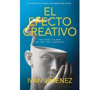 El efecto creativo Cómo diseñar una mente más libre, ágil y persuasiva - IVAN JIMENEZ - EDICIONES B - ebook (ePub) - Livre
