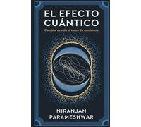 El Efecto Cuántico: Cambiar su Vida al Toque de la Conciencia