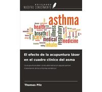 El efecto de la acupuntura láser en el cuadro clínico del asma: La acupuntura láser como alternativa sin agujas para el tratamiento de los síntomas asmáticos