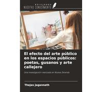 El efecto del arte público en los espacios públicos: poetas, gusanos y arte callejero: Una investigación realizada en Nueva Zelanda