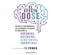 El efecto DOSE Mejora el funcionamiento de tu cerebro y tu cuerpo estimulando la dopamina, oxitocina, serotonina y las endorfinas - TJ Power - HarperCollins Ibérica S.A. - ebook (ePub) - Livre