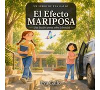 El efecto mariposa: Un Cuento Ilustrado y Entrañable sobre la Bondad, la Amistad y la Transformación - Cómo un Gesto Pequeño lo Cambia Todo, para Niños de 3 a 8 Años