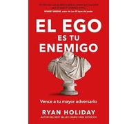 El ego es el enemigo: Vence a tu mayor adversario